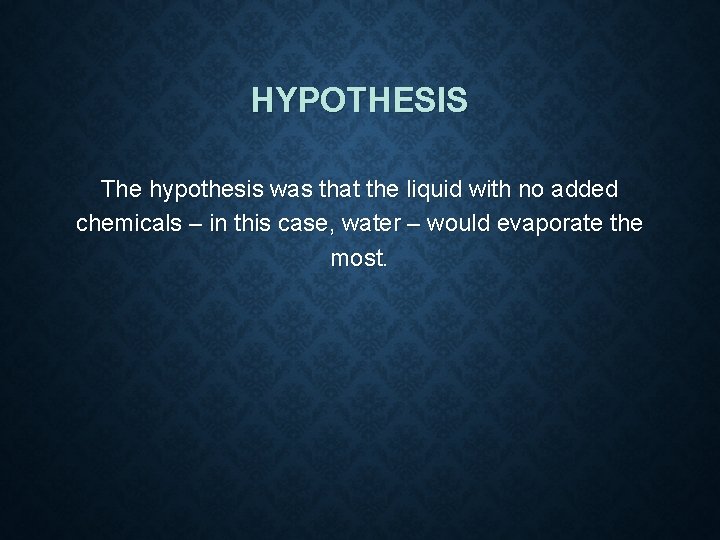 HYPOTHESIS The hypothesis was that the liquid with no added chemicals – in this HYPOTHESIS The hypothesis was that the liquid with no added chemicals – in this