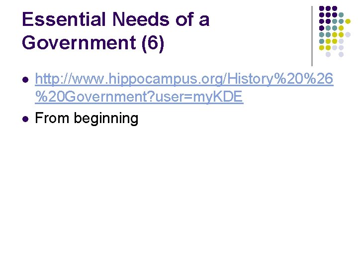 Essential Needs of a Government (6) l l http: //www. hippocampus. org/History%20%26 %20 Government?
