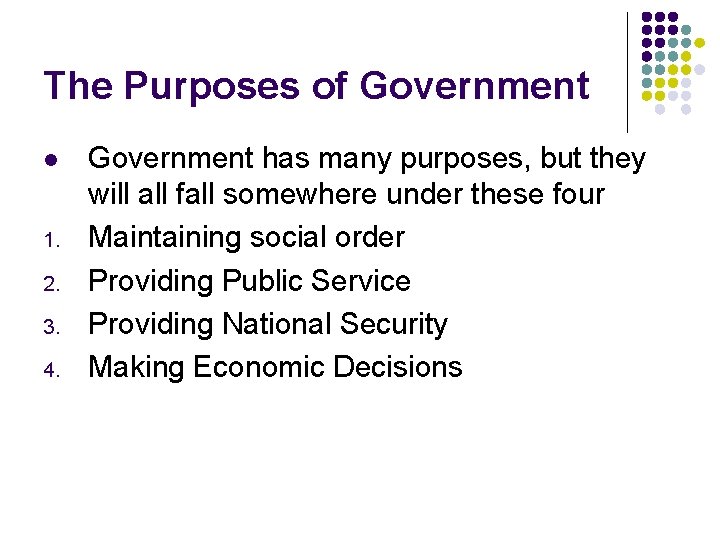 The Purposes of Government l 1. 2. 3. 4. Government has many purposes, but