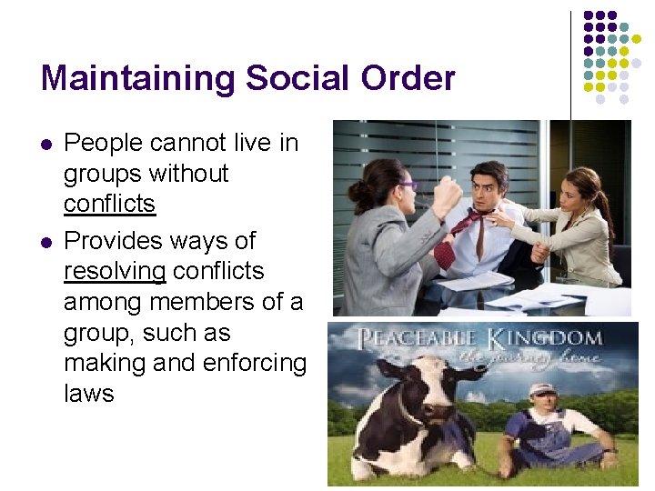 Maintaining Social Order l l People cannot live in groups without conflicts Provides ways