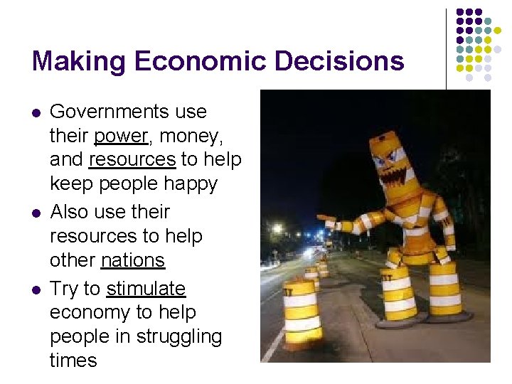 Making Economic Decisions l l l Governments use their power, money, and resources to
