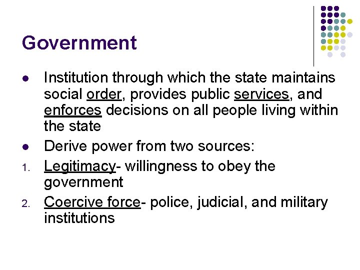Government l l 1. 2. Institution through which the state maintains social order, provides