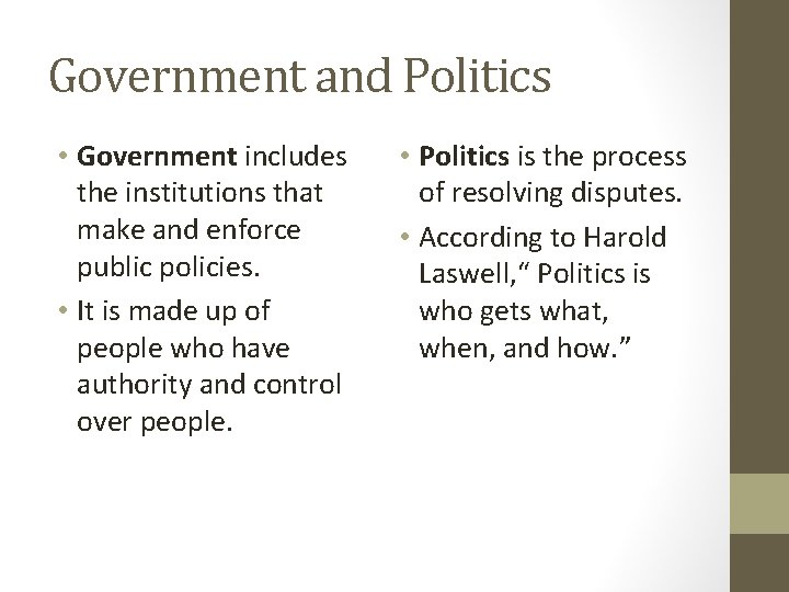 Government and Politics • Government includes the institutions that make and enforce public policies.
