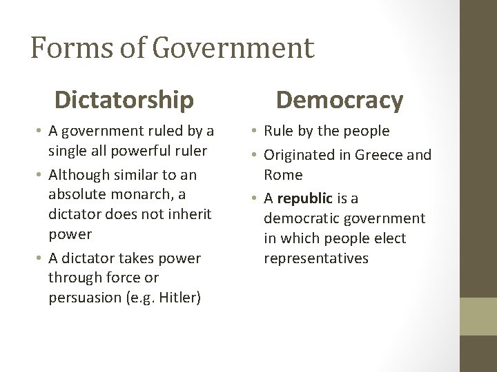 Forms of Government Dictatorship Democracy • A government ruled by a single all powerful