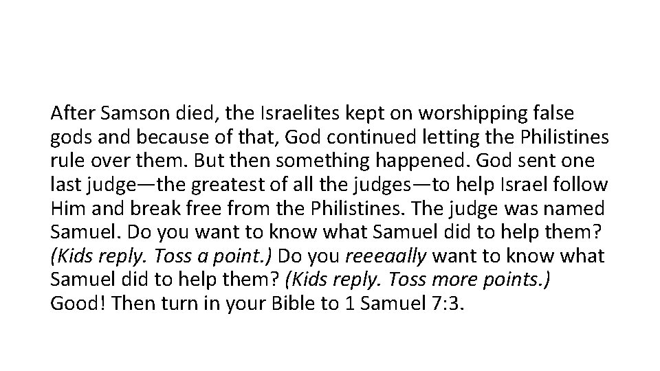 After Samson died, the Israelites kept on worshipping false gods and because of that,