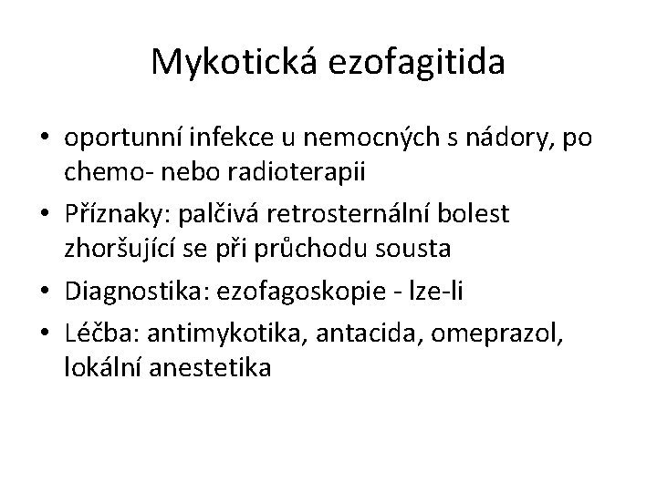 Mykotická ezofagitida • oportunní infekce u nemocných s nádory, po chemo- nebo radioterapii •