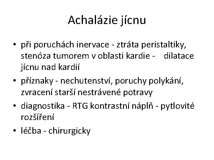 Achalázie jícnu • při poruchách inervace - ztráta peristaltiky, stenóza tumorem v oblasti kardie