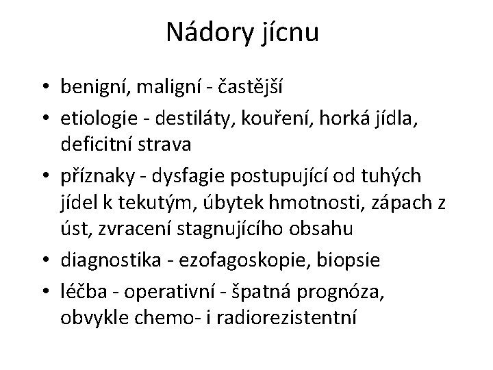 Nádory jícnu • benigní, maligní - častější • etiologie - destiláty, kouření, horká jídla,