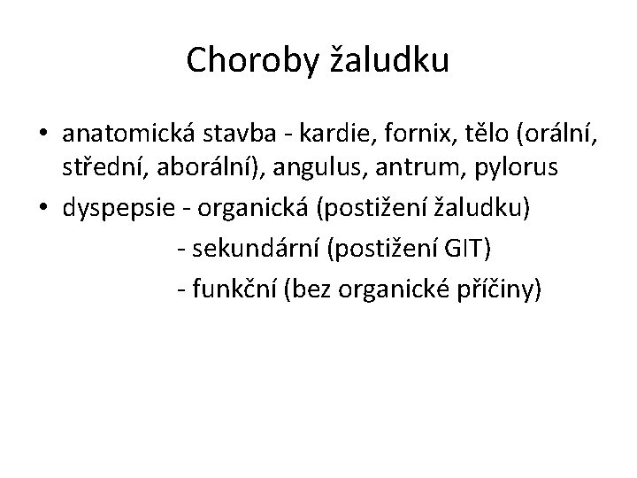 Choroby žaludku • anatomická stavba - kardie, fornix, tělo (orální, střední, aborální), angulus, antrum,