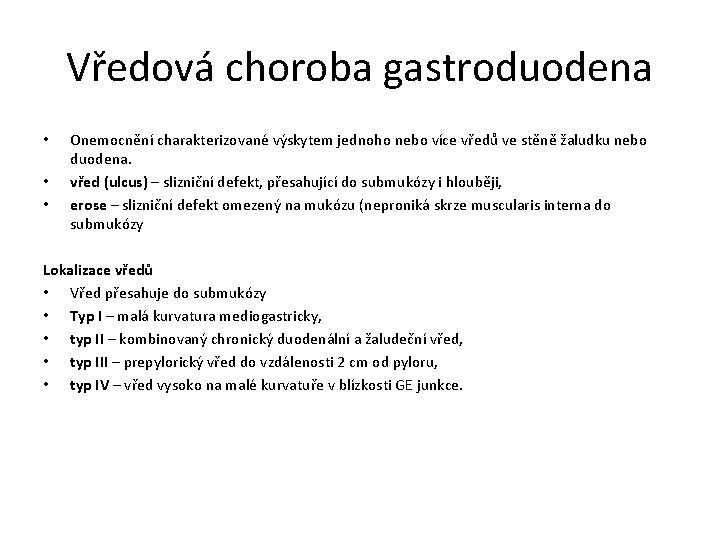 Vředová choroba gastroduodena • • • Onemocnění charakterizované výskytem jednoho nebo více vředů ve