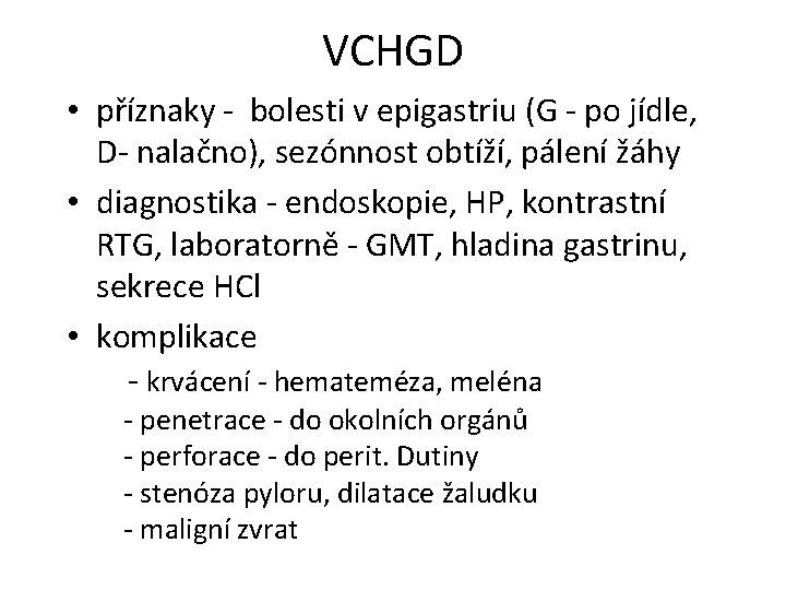 VCHGD • příznaky - bolesti v epigastriu (G - po jídle, D- nalačno), sezónnost