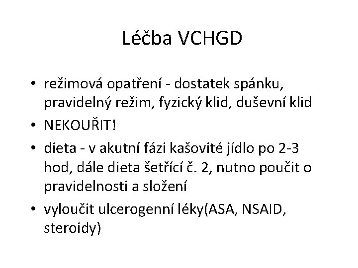 Léčba VCHGD • režimová opatření - dostatek spánku, pravidelný režim, fyzický klid, duševní klid