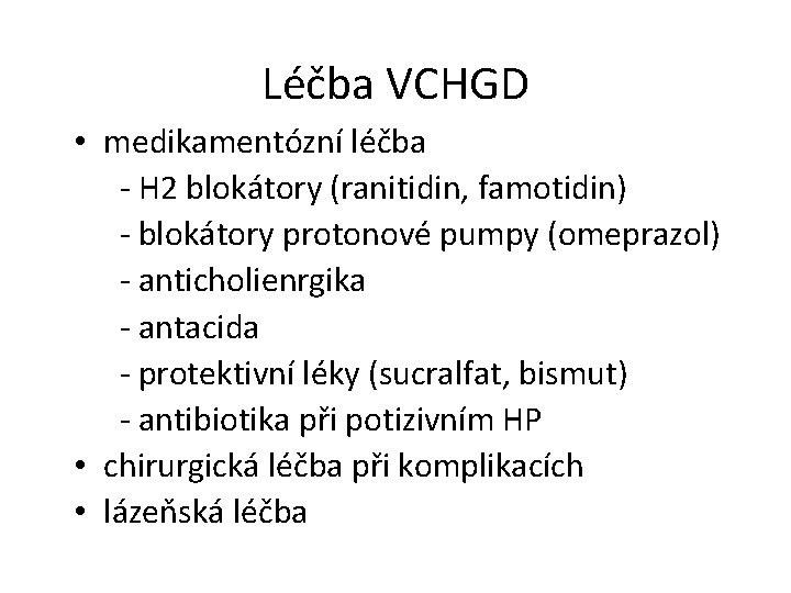 Léčba VCHGD • medikamentózní léčba - H 2 blokátory (ranitidin, famotidin) - blokátory protonové