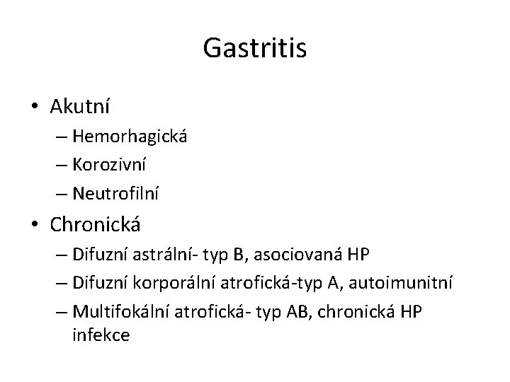 Gastritis • Akutní – Hemorhagická – Korozivní – Neutrofilní • Chronická – Difuzní astrální-