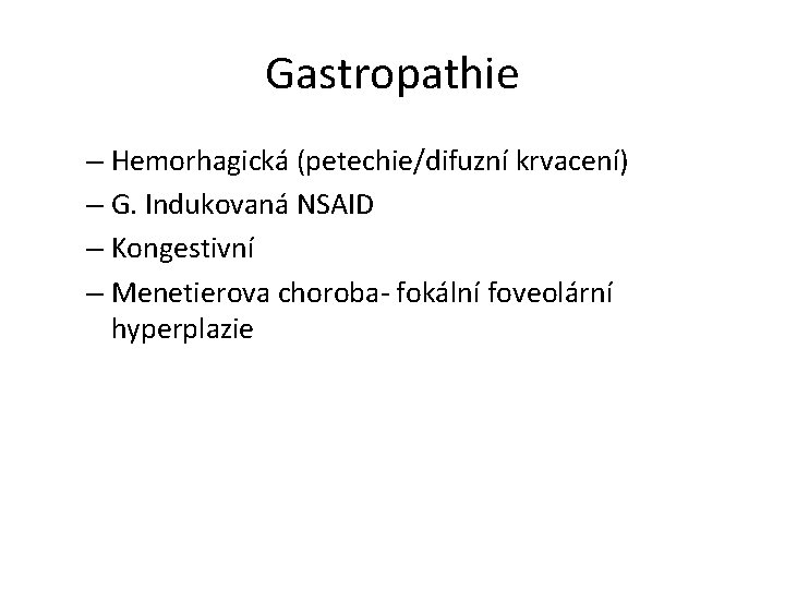 Gastropathie – Hemorhagická (petechie/difuzní krvacení) – G. Indukovaná NSAID – Kongestivní – Menetierova choroba-