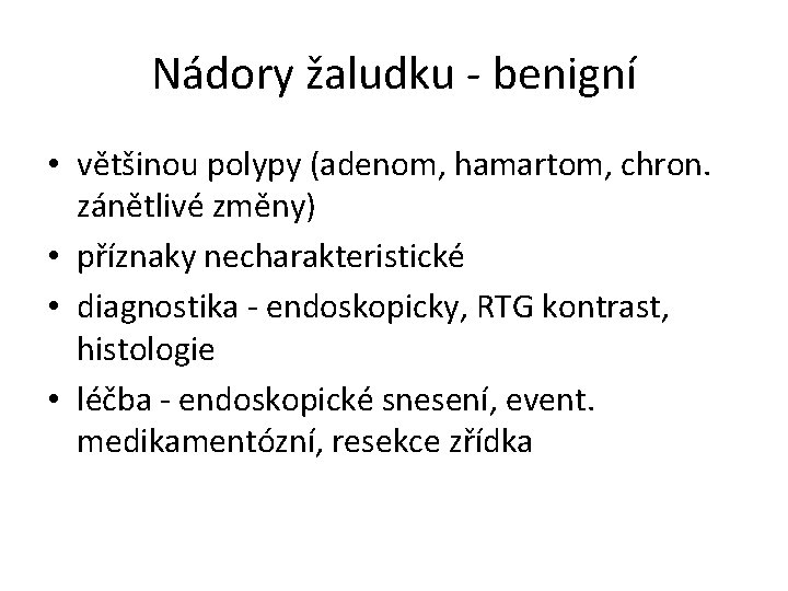 Nádory žaludku - benigní • většinou polypy (adenom, hamartom, chron. zánětlivé změny) • příznaky