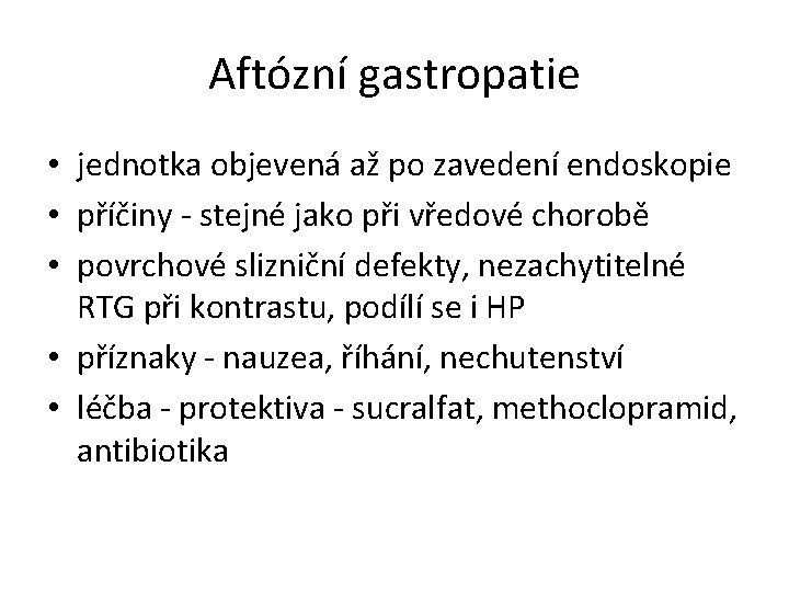 Aftózní gastropatie • jednotka objevená až po zavedení endoskopie • příčiny - stejné jako