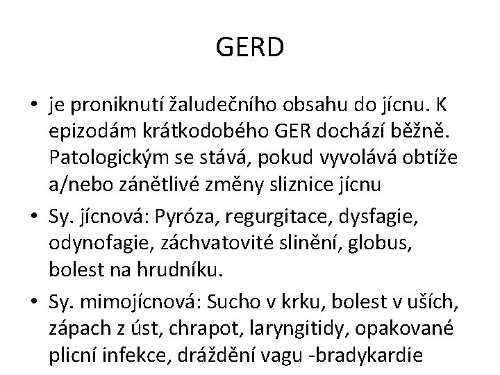 GERD • je proniknutí žaludečního obsahu do jícnu. K epizodám krátkodobého GER dochází běžně.