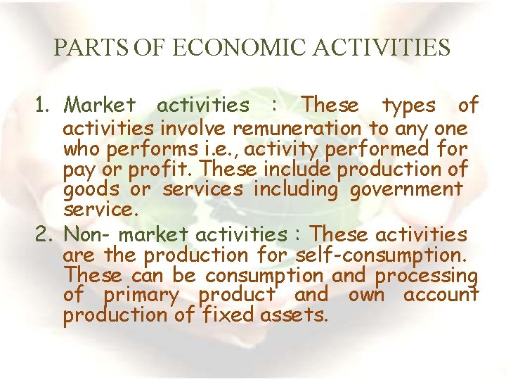 PARTS OF ECONOMIC ACTIVITIES 1. Market activities : These types of activities involve remuneration