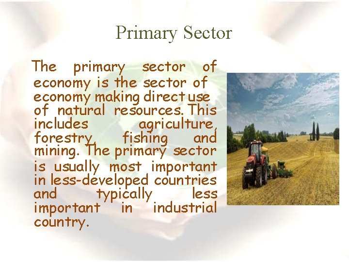 Primary Sector The primary sector of economy is the sector of economy making direct