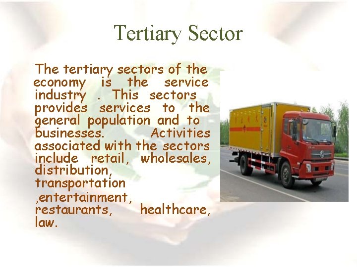 Tertiary Sector The tertiary sectors of the economy is the service industry. This sectors