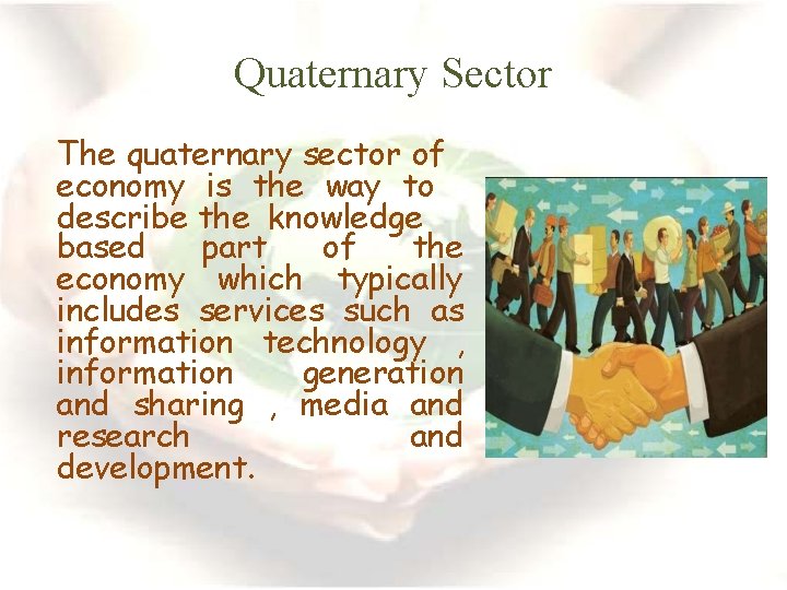 Quaternary Sector The quaternary sector of economy is the way to describe the knowledge
