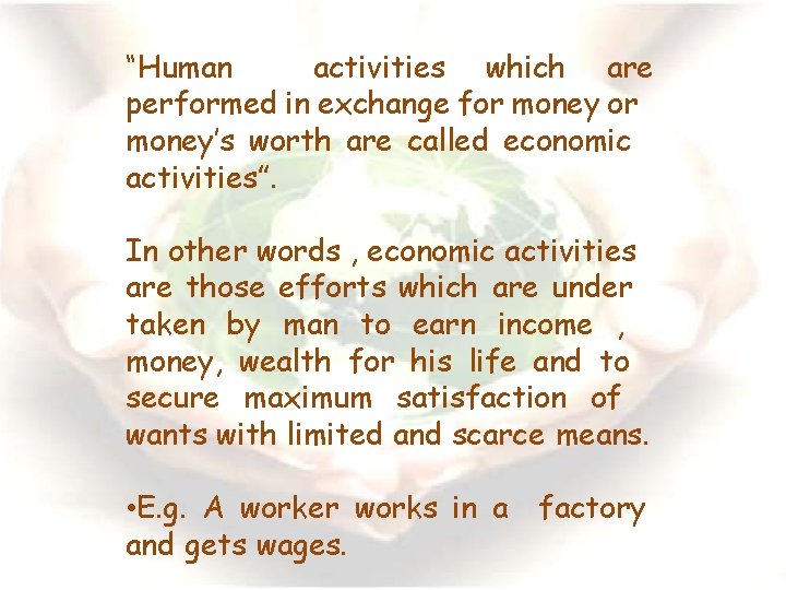 “Human activities which are performed in exchange for money’s worth are called economic activities”.