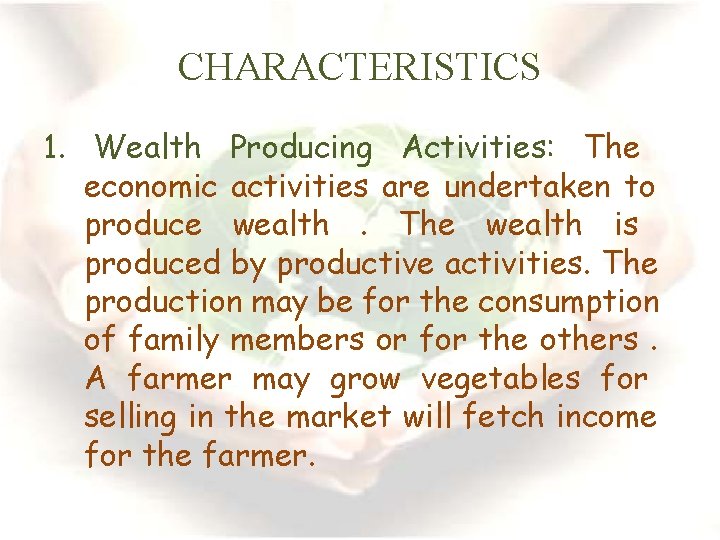 CHARACTERISTICS 1. Wealth Producing Activities: The economic activities are undertaken to produce wealth. The