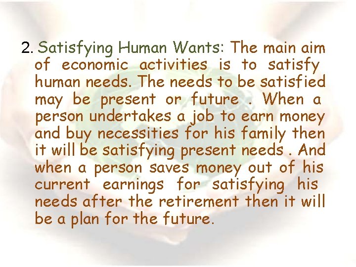 2. Satisfying Human Wants: The main aim of economic activities is to satisfy human