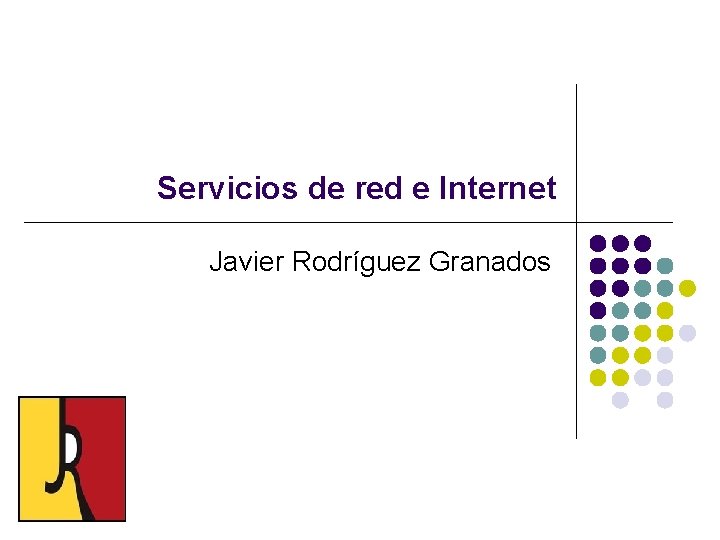 Servicios de red e Internet Javier Rodríguez Granados 