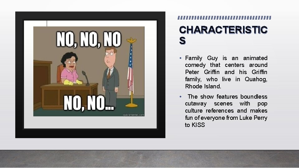 CHARACTERISTIC S • Family Guy is an animated comedy that centers around Peter Griffin