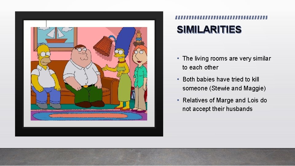 SIMILARITIES • The living rooms are very similar to each other • Both babies