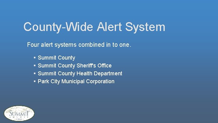 County-Wide Alert System Four alert systems combined in to one. § § Summit County