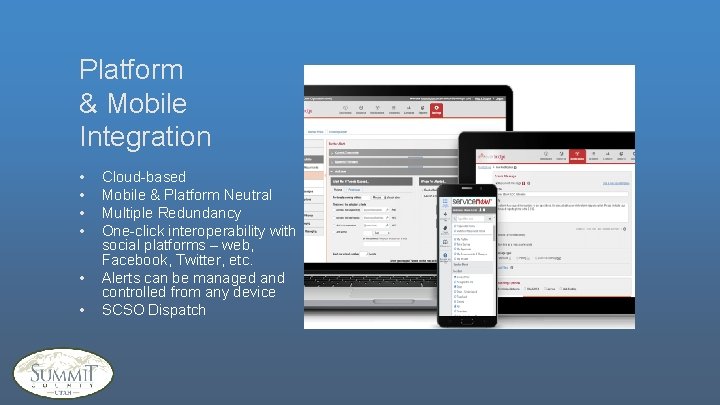 Platform & Mobile Integration • • • Cloud-based Mobile & Platform Neutral Multiple Redundancy