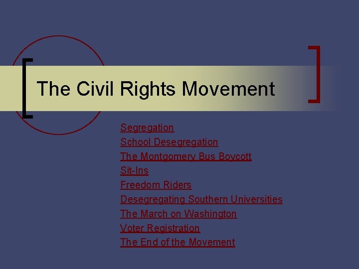 The Civil Rights Movement Segregation School Desegregation The Montgomery Bus Boycott Sit-Ins Freedom Riders The Civil Rights Movement Segregation School Desegregation The Montgomery Bus Boycott Sit-Ins Freedom Riders