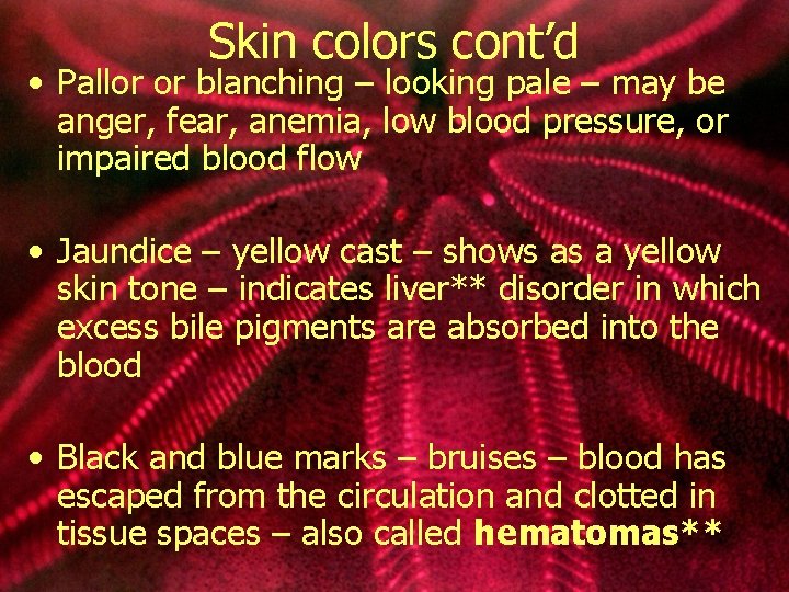 Skin colors cont’d • Pallor or blanching – looking pale – may be anger,