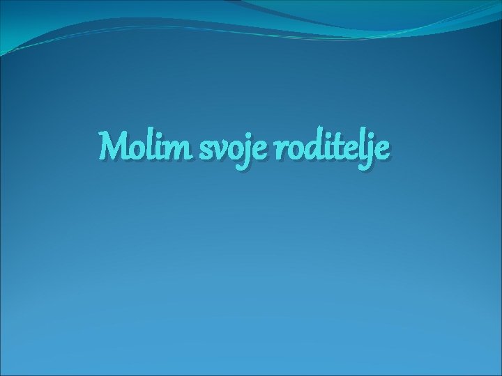 Molim svoje roditelje 