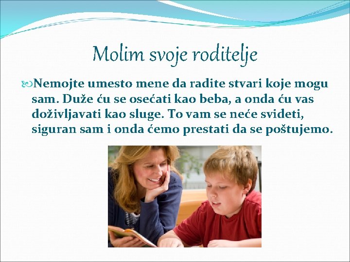 Molim svoje roditelje Nemojte umesto mene da radite stvari koje mogu sam. Duže ću