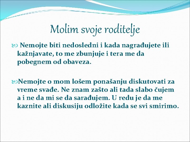 Molim svoje roditelje Nemojte biti nedosledni i kada nagrađujete ili kažnjavate, to me zbunjuje