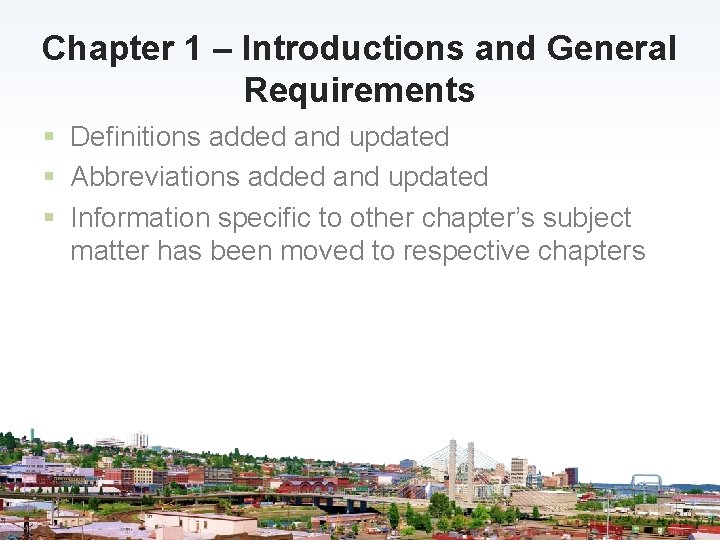 Chapter 1 – Introductions and General Requirements § Definitions added and updated § Abbreviations