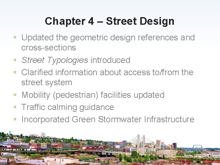 Chapter 4 – Street Design § Updated the geometric design references and cross-sections §