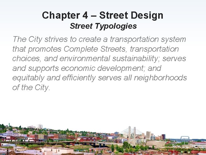 Chapter 4 – Street Design Street Typologies The City strives to create a transportation