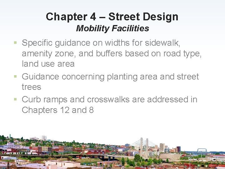 Chapter 4 – Street Design Mobility Facilities § Specific guidance on widths for sidewalk,