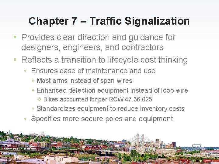 Chapter 7 – Traffic Signalization § Provides clear direction and guidance for designers, engineers,