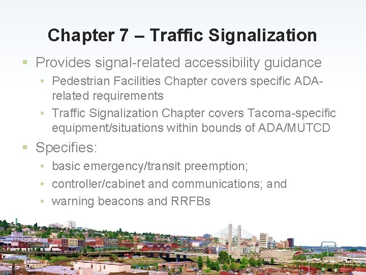 Chapter 7 – Traffic Signalization § Provides signal-related accessibility guidance • Pedestrian Facilities Chapter
