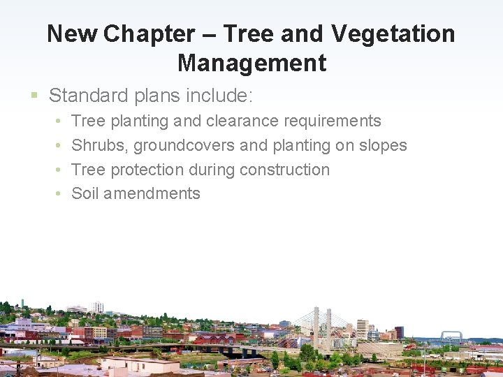 New Chapter – Tree and Vegetation Management § Standard plans include: • • Tree