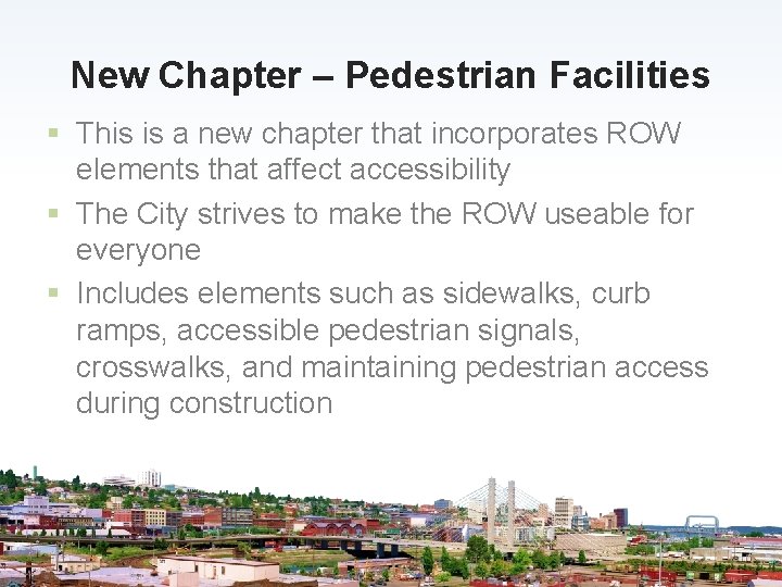 New Chapter – Pedestrian Facilities § This is a new chapter that incorporates ROW