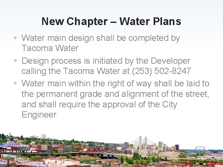 New Chapter – Water Plans § Water main design shall be completed by Tacoma