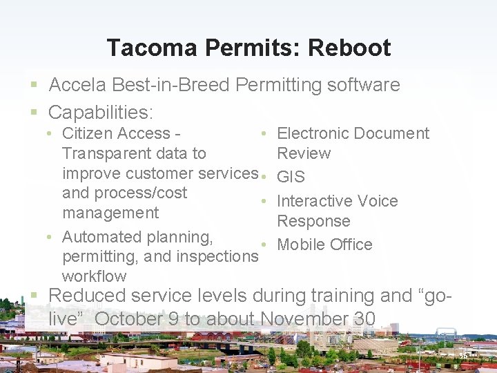 Tacoma Permits: Reboot § Accela Best-in-Breed Permitting software § Capabilities: • Citizen Access •