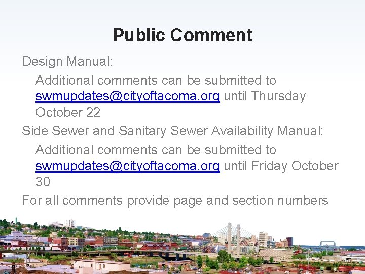 Public Comment Design Manual: Additional comments can be submitted to swmupdates@cityoftacoma. org until Thursday